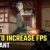 Comment obtenir de meilleurs FPS dans Valorant